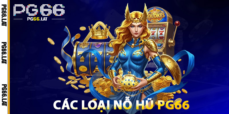 Nổ Hũ PG66 Online – Slot Game Uy Tín, Thắng Lớn Mỗi Ngày 2 Các Loại Nỗ Hũ PG66