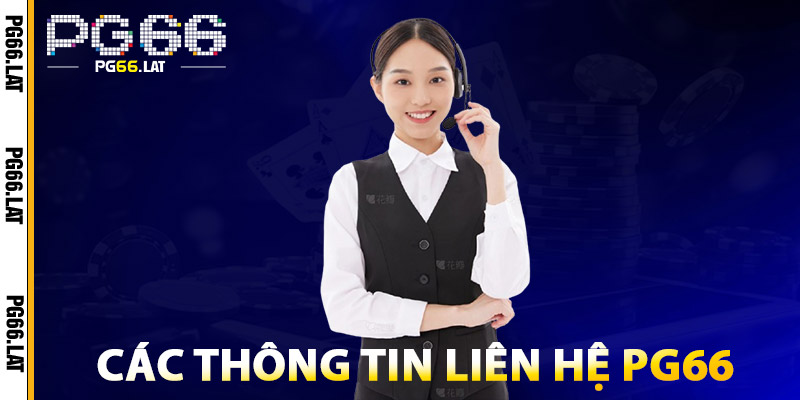 Liên Hệ PG66 – Hỗ Trợ Tận Tâm 24/7, Phản Hồi Tức Thì 1 Các Thông Tin Liên Hệ PG66