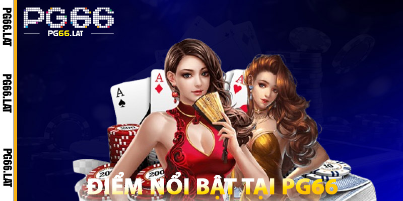 Giới Thiệu PG66 – Điểm Đến Lý Tưởng Cho Tín Đồ Cờ Bạc 2 Điểm Nổi Bật Tại PG66