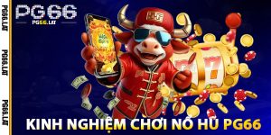 Kinh Nghiệm Chơi Nổ Hũ PG66